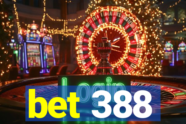 bet 388